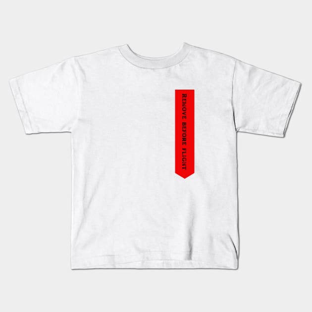 Remove before flight Kids T-Shirt by chris@christinearnold.com